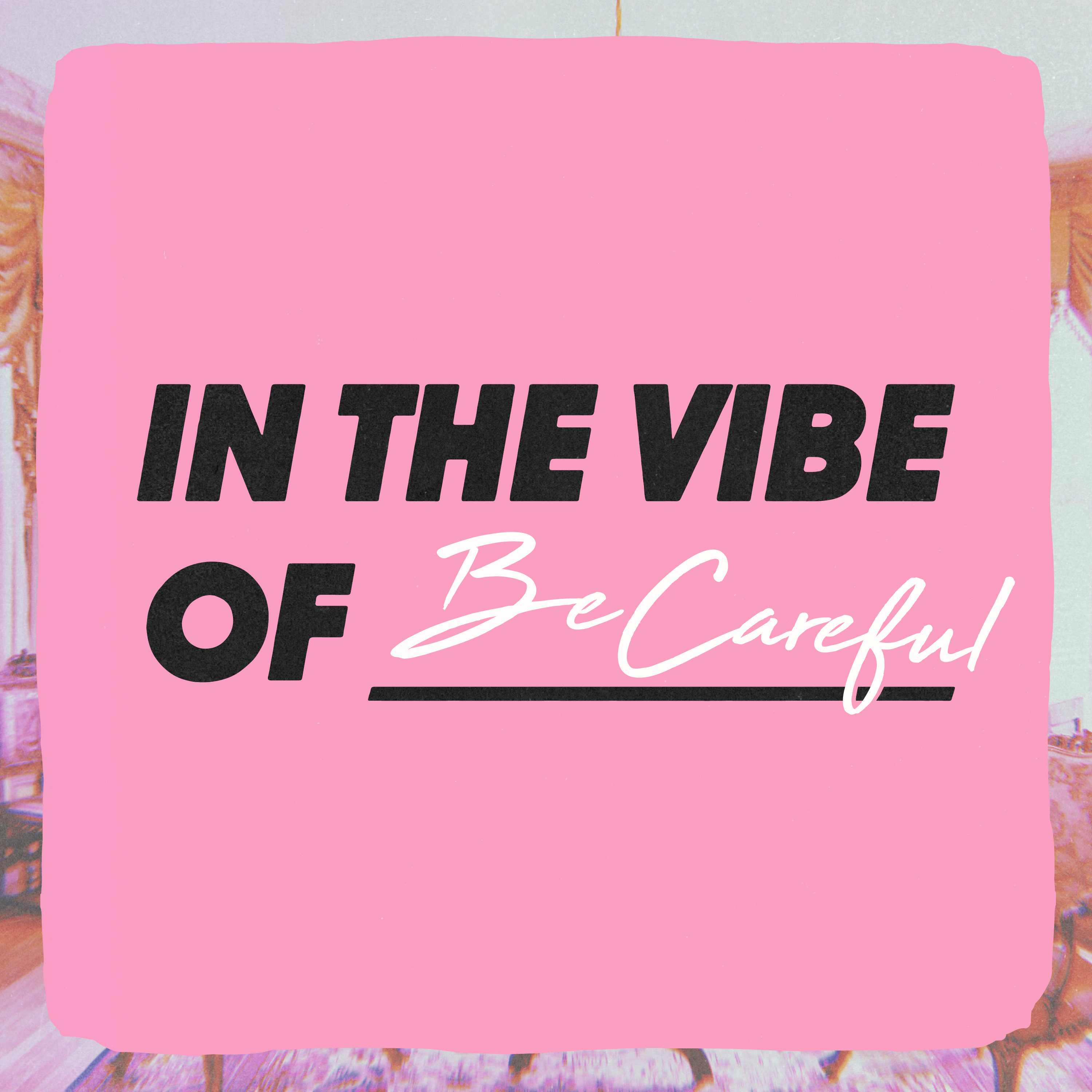 In The Vibe Of - Be Careful